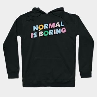 Normal is boring - Positive Vibes Motivation Quote Hoodie